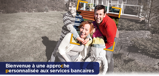 Bienvenue à une approche personnalisée aux services bancaires